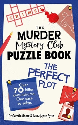 The Murder Mystery Club Puzzle Book: The Perfect Plot by Moore, Gareth