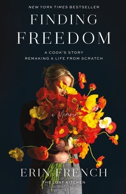 Finding Freedom: A Cook's Story; Remaking a Life from Scratch by French, Erin