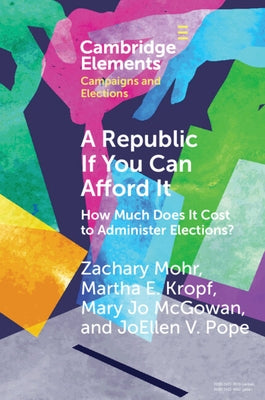 A Republic If You Can Afford It: How Much Does It Cost to Administer Elections? by Mohr, Zachary