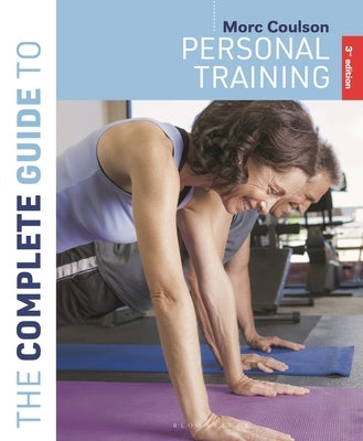 The Complete Guide to Personal Training: 3rd Edition by Coulson, Morc