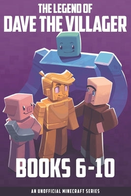 The Legend of Dave the Villager Books 6-10: An unofficial Minecraft series by Villager, Dave