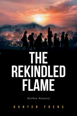 The Rekindled Flame: Dythea Dynasty by Frens, Hunter