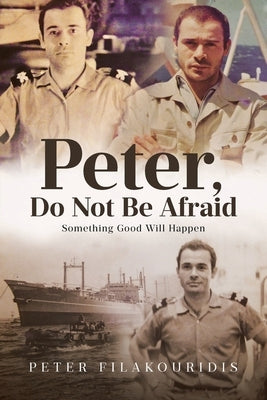 Peter, Do Not Be Afraid: Something Good Will Happen by Filakouridis, Peter