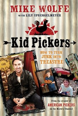 Kid Pickers: How to Turn Junk Into Treasure by Wolfe, Mike