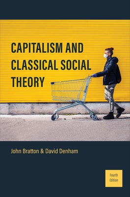 Capitalism and Classical Social Theory: Fourth Edition by Bratton, John