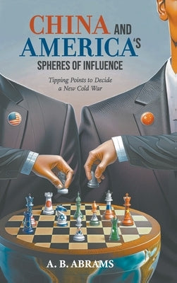 China and America's Spheres of Influence by A B Abrams