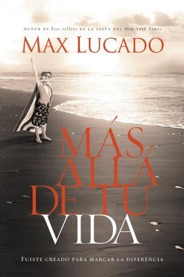 Más Allá de Tu Vida: Fuiste Creado Para Marcar La Diferencia = Outlive Your Life by Lucado, Max