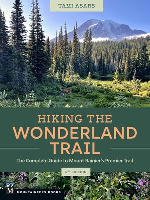 Hiking the Wonderland Trail: The Complete Guide to Mount Rainier's Premier Trail by Asars, Tami