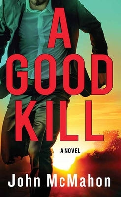 A Good Kill: A P. T. Marsh Novel by McMahon, John