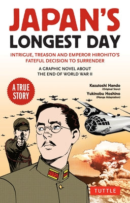 Japan's Longest Day: A Graphic Novel about the End of WWII: Intrigue, Treason and Emperor Hirohito's Fateful Decision to Surrender by Hando, Kazutoshi