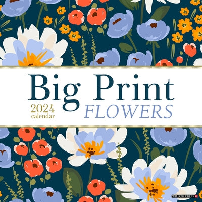 Big Print Flowers 2024 12 X 12 Wall Calendar by Willow Creek Press