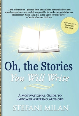 Oh, the Stories You Will Write: A Motivational Guide to Empower Aspiring Authors by Milan, Stefani