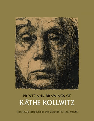 Prints and Drawings of Käthe Kollwitz by Kollwitz, K&#195;&#164;the