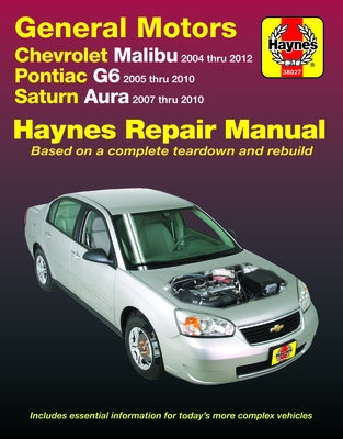 Gm: Chevrolet Malibu 2004-12, Pontiac G6 2005-10 & Saturn Aura 2007-10 by Haynes, J. H.