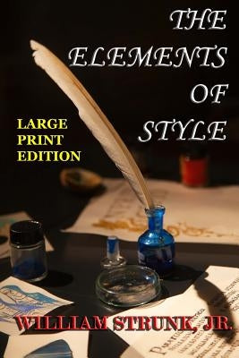 The Elements of Style - Large Print Edition: The Original Version by Strunk Jr, William