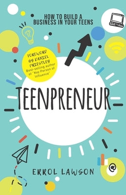 Teenpreneur: How to build a business in your teens by Priestley, Daniel
