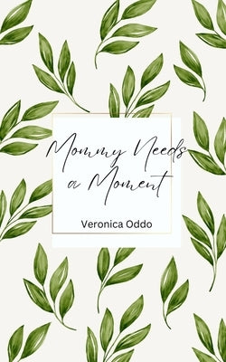 Mommy Needs a Moment by Oddo, Veronica