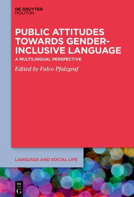 Public Attitudes Towards Gender-Inclusive Language: A Multilingual Perspective by Pfalzgraf, Falco