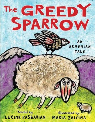 The Greedy Sparrow: An Armenian Tale by Kasbarian, Lucine