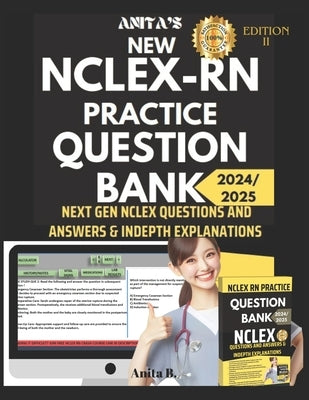 New NCLEX RN Practice Question Bank: Next Gen NCLEX Questions and Answers & Indepth Explanations by B, Anita