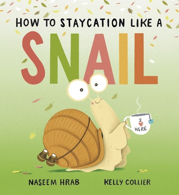 How to Staycation Like a Snail by Hrab, Naseem