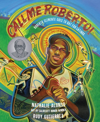 Call Me Roberto!: Roberto Clemente Goes to Bat for Latinos by Alonso, Nathalie