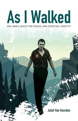 As I Walked: One Man's Quest for Sexual and Spiritual Identity by Van Heerden, Juliet