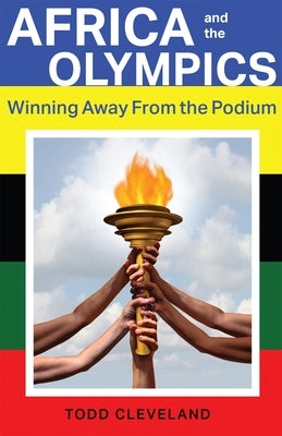 Africa and the Olympics: Winning Away from the Podium by Cleveland, Todd