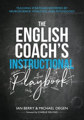 The English Coach's Instructional Playbook: Classroom Strategies Informed by Neuroscience, Athletics, and Psychology by Degen, Michael Edward
