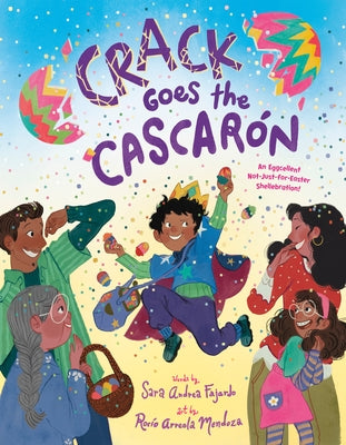 Crack Goes the Cascarón: An Eggcellent Not-Just-For-Easter Shellebration! by Fajardo, Sara Andrea