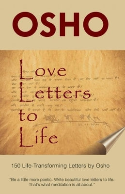 Love Letters to Life: 150 Life-Transforming Letters by Osho by Osho