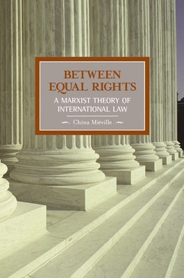 Between Equal Rights: A Marxist Theory of International Law by Mi&#233;ville, China