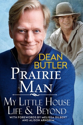 Prairie Man: My Little House Life & Beyond by Butler, Dean