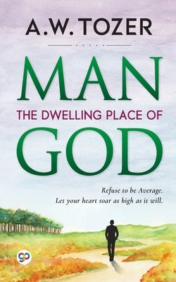 Man: The Dwelling Place of God by Tozer, Aw