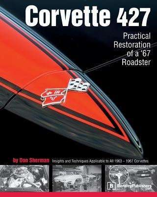 Corvette 427: Practical Restoration of a '67 Roadster by Sherman, Don