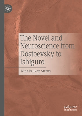 The Novel and Neuroscience from Dostoevsky to Ishiguro by Straus, Nina Pelikan