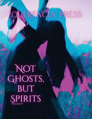 Not Ghosts, But Spirits IV: art from the women's & LGBTQIAP+ communities by Perkovich, Emily