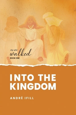 Into the Kingdom by Ifill, Andre