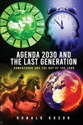 Agenda 2030 and the Last Generation: Armageddon and the Day of the Lord by Kosor, Ronald