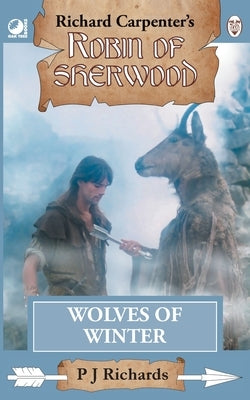 Wolves of Winter: from Richard Carpenter's Robin of Sherwood by Richards, P. J.