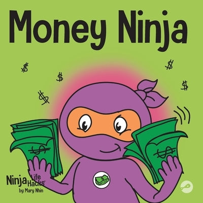 Money Ninja: A Children's Book About Saving, Investing, and Donating by Nhin, Mary