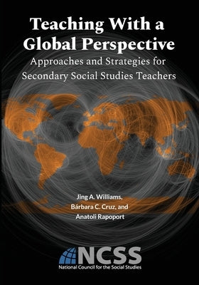 Teaching With a Global Perspective: Approaches and Strategies for Secondary Social Studies Teachers: Approaches and Strategies for by Williams, Jing A.