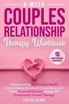 8-Week Couples Relationship Therapy Workbook by Blake, Taylor