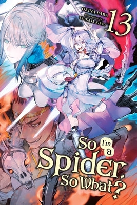 So I'm a Spider, So What?, Vol. 13 (Light Novel) by Baba, Okina