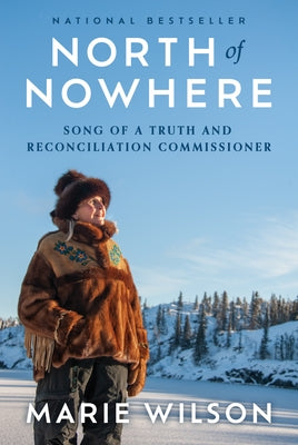 North of Nowhere: Song of a Truth and Reconciliation Commissioner by Wilson, Marie