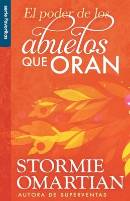 El Poder de Los Abuelos Que Oran - Serie Favoritos by Omartian, Stormie