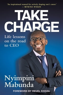 TAKE CHARGE - Life Lessons on the road to CEO by Mabunda, Nyimpini