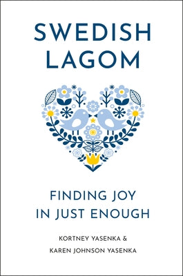 Swedish Lagom: Finding Joy in Just Enough by Yasenka, Kortney