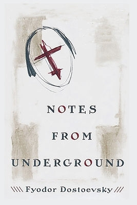 Notes from Underground by Dostoyevsky, Fyodor