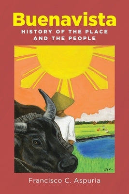 Buenavista: History of the Place and the People by Aspuria, Francisco C.